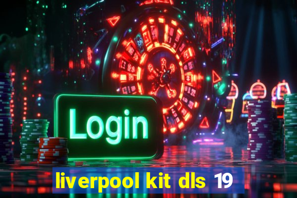 liverpool kit dls 19